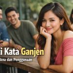 Arti Kata Ganjen: Makna, Konteks, dan Cara Penggunaannya dalam Bahasa Sehari-hari arti kata ganjen